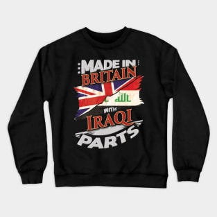 Made In Britain With Iraqi Parts - Gift for Iraqi From Iraq Crewneck Sweatshirt